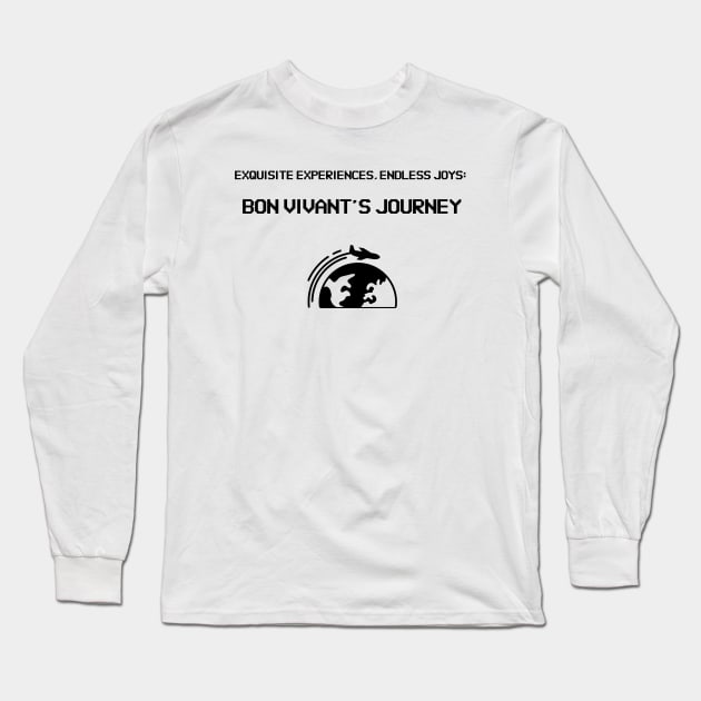 Exquisite Experiences, Endless Joys: Bon Vivant's Journey Bon Vivant Living Long Sleeve T-Shirt by PrintVerse Studios